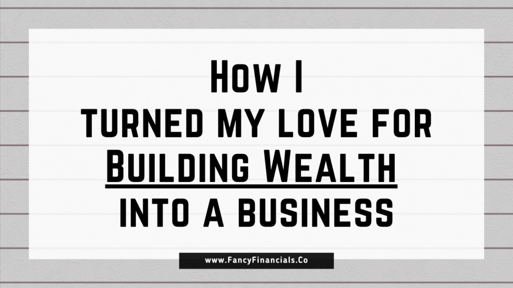 How I Turned My Love for Building Wealth into a Business