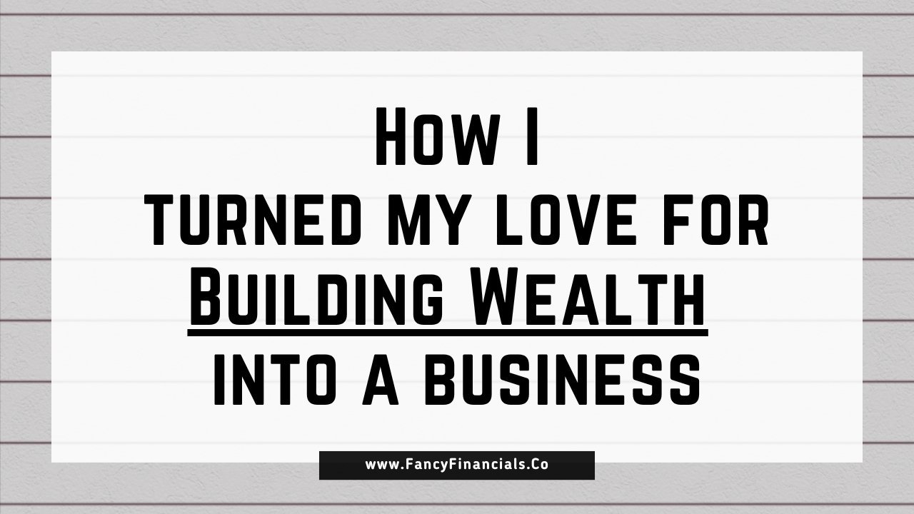 How I Turned My Love for Building Wealth into a Business